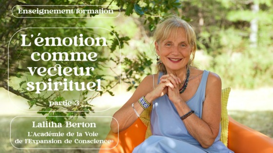 enseignement Lalitha Berton - l'émotion comme vecteur spirituel partie 3